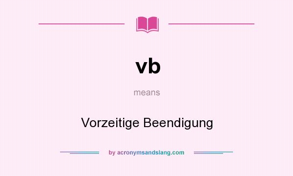 What does vb mean? It stands for Vorzeitige Beendigung