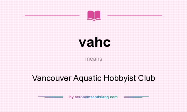 What does vahc mean? It stands for Vancouver Aquatic Hobbyist Club