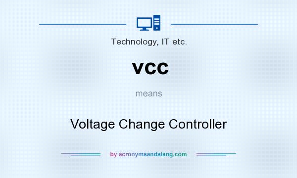 What does vcc mean? It stands for Voltage Change Controller