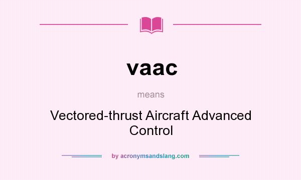 What does vaac mean? It stands for Vectored-thrust Aircraft Advanced Control