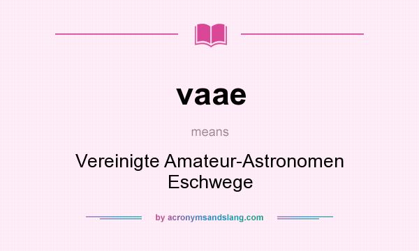 What does vaae mean? It stands for Vereinigte Amateur-Astronomen Eschwege