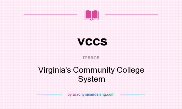 What does vccs mean? It stands for Virginia`s Community College System