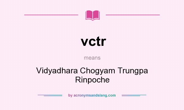 What does vctr mean? It stands for Vidyadhara Chogyam Trungpa Rinpoche