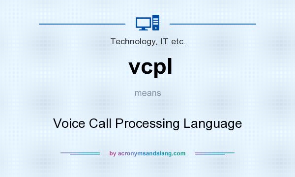 What does vcpl mean? It stands for Voice Call Processing Language
