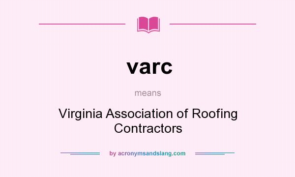 What does varc mean? It stands for Virginia Association of Roofing Contractors