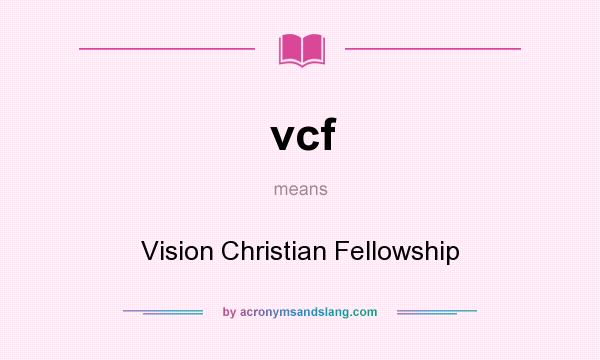 What does vcf mean? It stands for Vision Christian Fellowship