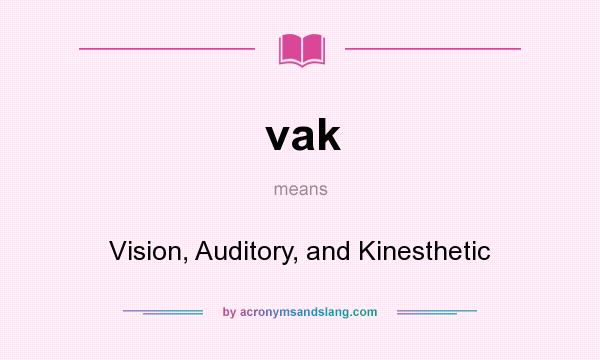 What does vak mean? It stands for Vision, Auditory, and Kinesthetic