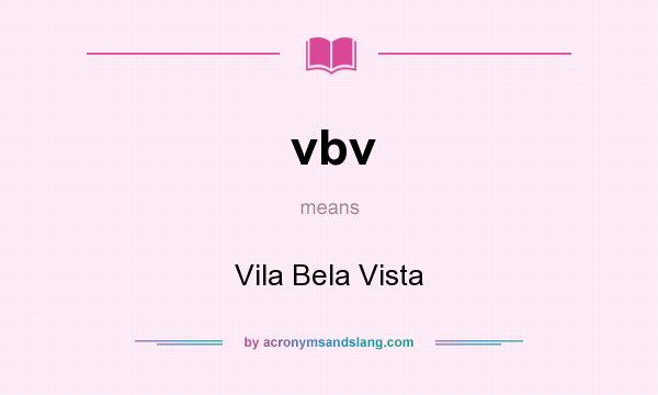 What does vbv mean? It stands for Vila Bela Vista