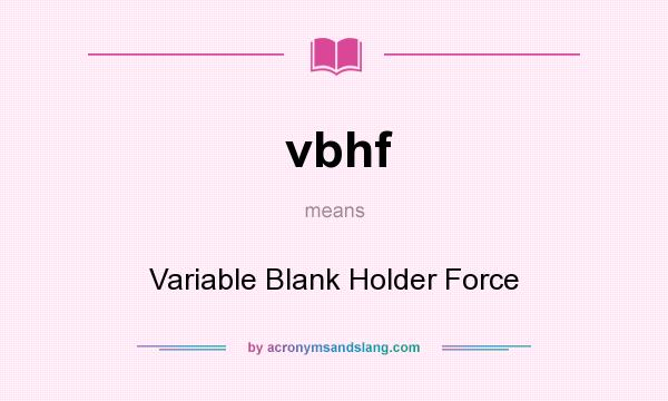 What does vbhf mean? It stands for Variable Blank Holder Force