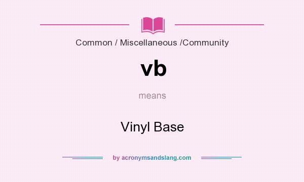 What does vb mean? It stands for Vinyl Base