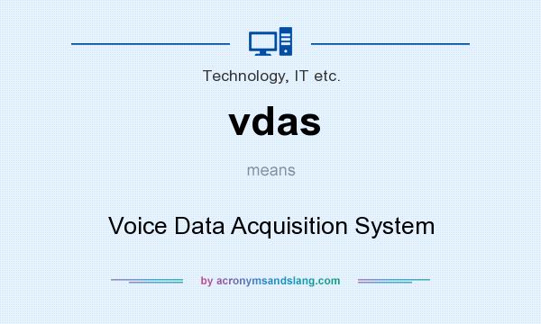 What does vdas mean? It stands for Voice Data Acquisition System