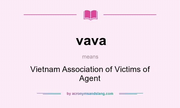 What does vava mean? It stands for Vietnam Association of Victims of Agent