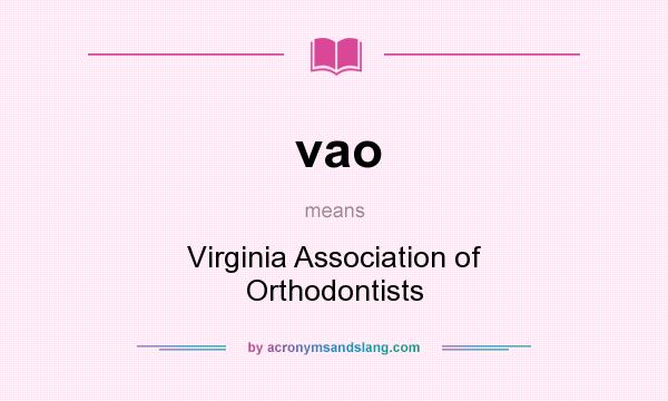 What does vao mean? It stands for Virginia Association of Orthodontists