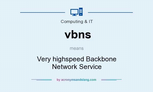 What does vbns mean? It stands for Very highspeed Backbone Network Service