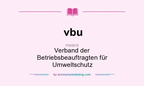 What does vbu mean? It stands for Verband der Betriebsbeauftragten für Umweltschutz