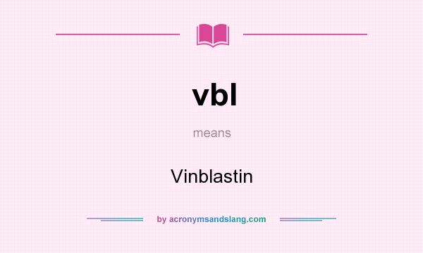 What does vbl mean? It stands for Vinblastin
