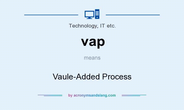 What does vap mean? It stands for Vaule-Added Process