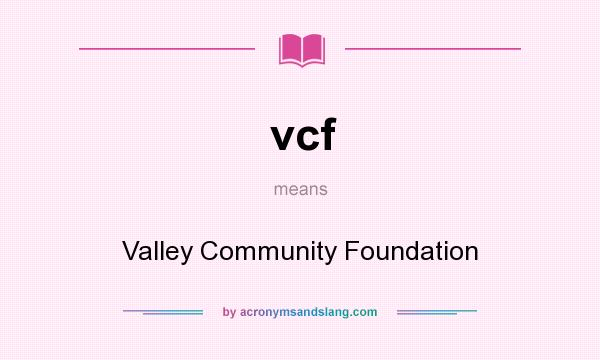 What does vcf mean? It stands for Valley Community Foundation