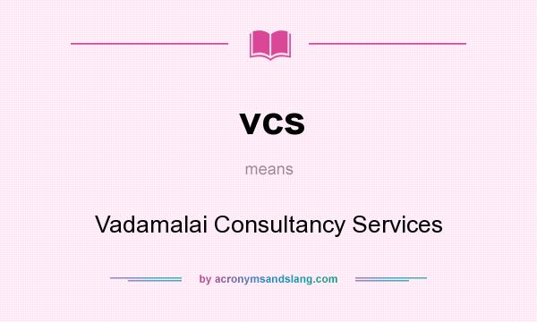 What does vcs mean? It stands for Vadamalai Consultancy Services