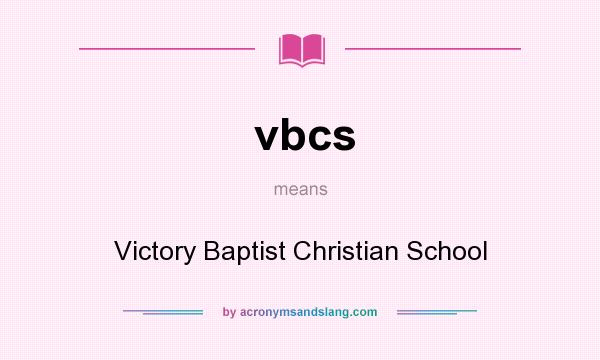 What does vbcs mean? It stands for Victory Baptist Christian School