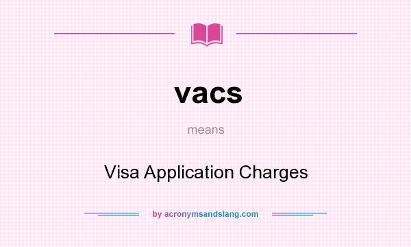 What does vacs mean? It stands for Visa Application Charges