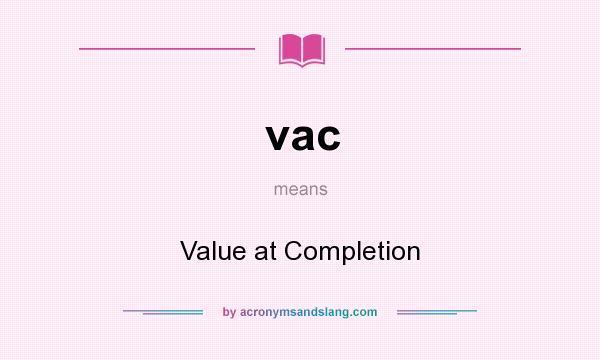 What does vac mean? It stands for Value at Completion