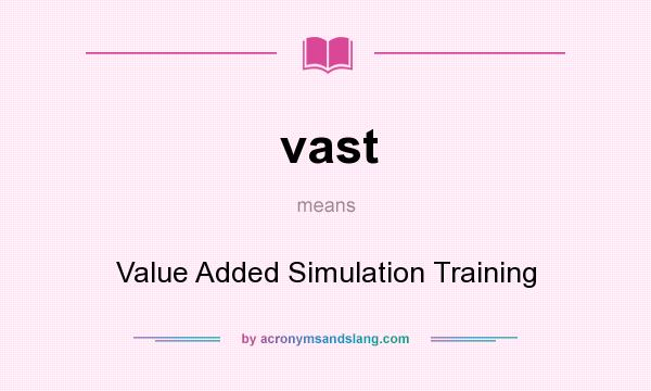 What does vast mean? It stands for Value Added Simulation Training