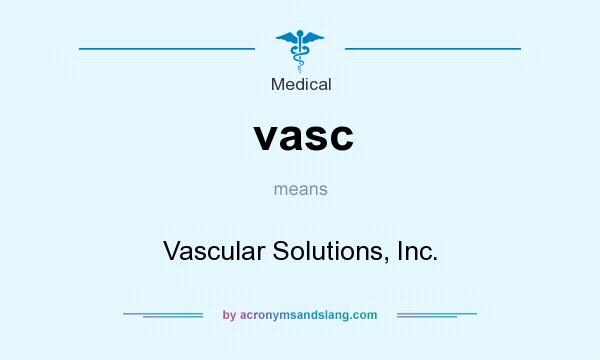 What does vasc mean? It stands for Vascular Solutions, Inc.