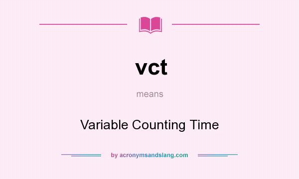 What does vct mean? It stands for Variable Counting Time