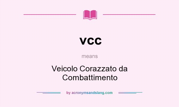 What does vcc mean? It stands for Veicolo Corazzato da Combattimento
