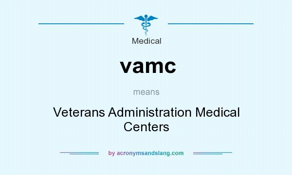 What does vamc mean? It stands for Veterans Administration Medical Centers