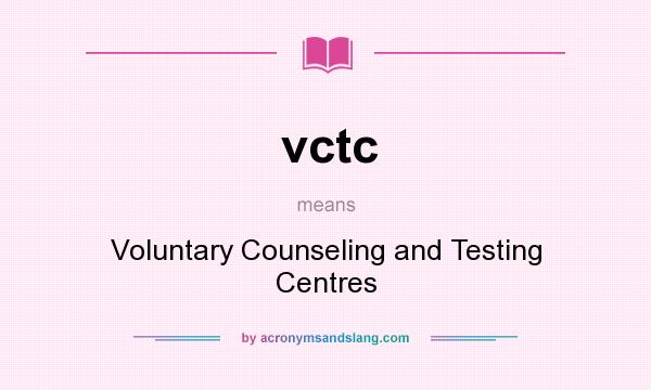 What does vctc mean? It stands for Voluntary Counseling and Testing Centres