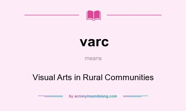 What does varc mean? It stands for Visual Arts in Rural Communities
