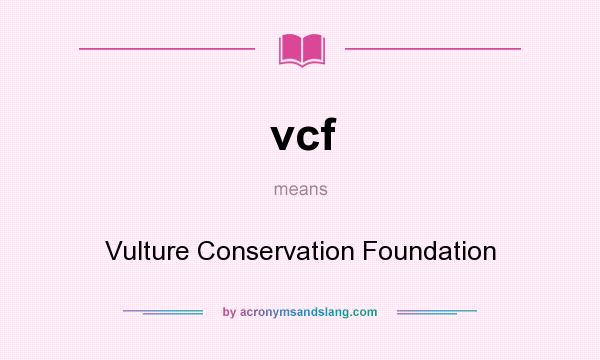 What does vcf mean? It stands for Vulture Conservation Foundation