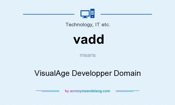 What does vadd mean? It stands for VisualAge Developper Domain