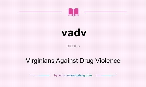 What does vadv mean? It stands for Virginians Against Drug Violence