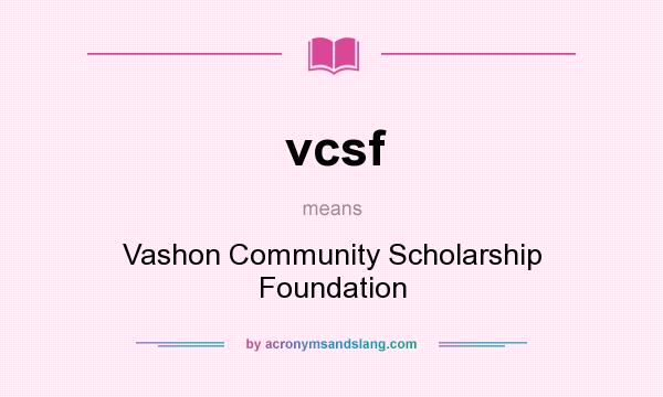 What does vcsf mean? It stands for Vashon Community Scholarship Foundation