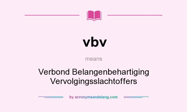What does vbv mean? It stands for Verbond Belangenbehartiging Vervolgingsslachtoffers