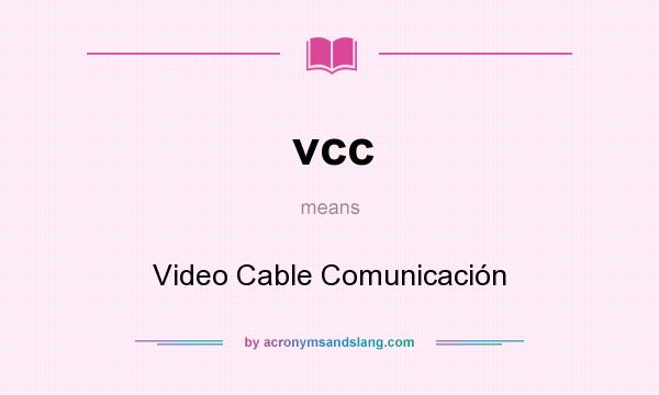 What does vcc mean? It stands for Video Cable Comunicación