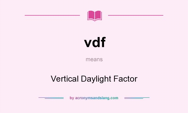 What does vdf mean? It stands for Vertical Daylight Factor