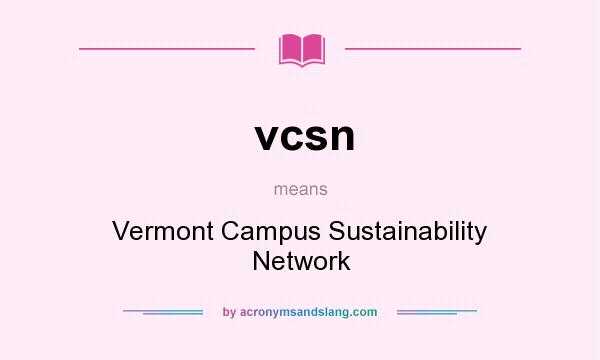 What does vcsn mean? It stands for Vermont Campus Sustainability Network