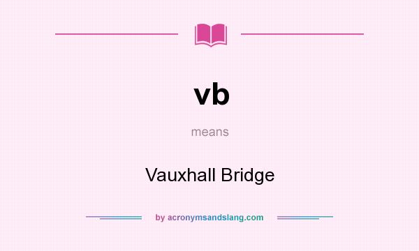 What does vb mean? It stands for Vauxhall Bridge