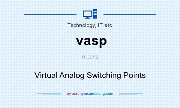 What does vasp mean? It stands for Virtual Analog Switching Points