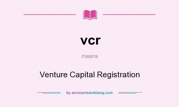 What does vcr mean? It stands for Venture Capital Registration