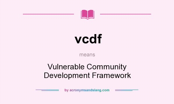 What does vcdf mean? It stands for Vulnerable Community Development Framework