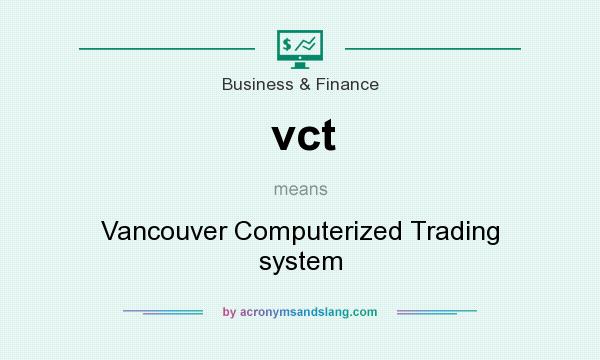 What does vct mean? It stands for Vancouver Computerized Trading system