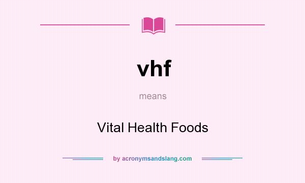 What does vhf mean? It stands for Vital Health Foods