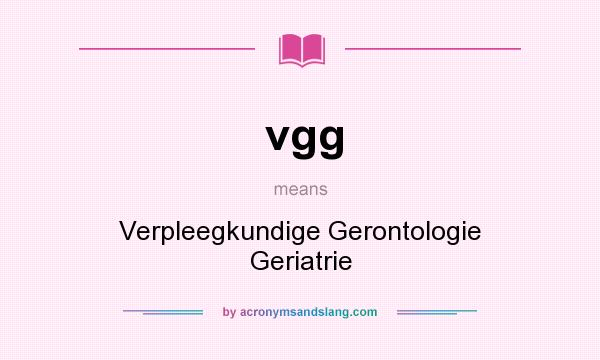 What does vgg mean? It stands for Verpleegkundige Gerontologie Geriatrie