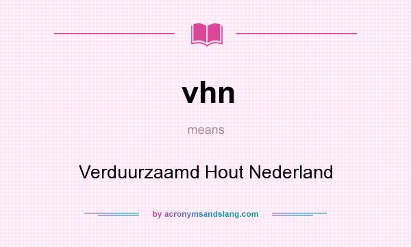 What does vhn mean? It stands for Verduurzaamd Hout Nederland