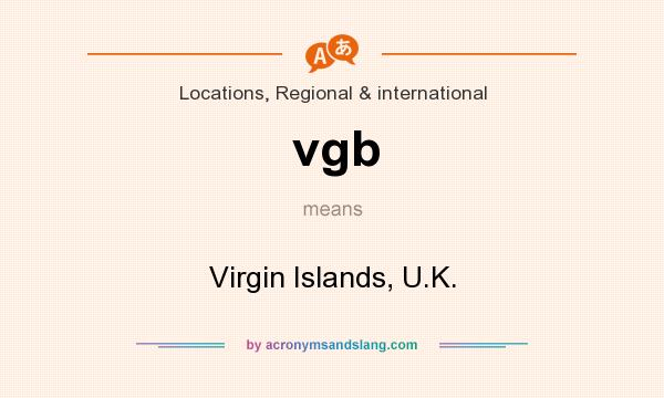 What does vgb mean? It stands for Virgin Islands, U.K.